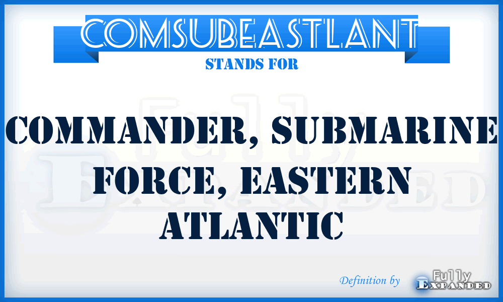 COMSUBEASTLANT - Commander, Submarine Force, Eastern Atlantic