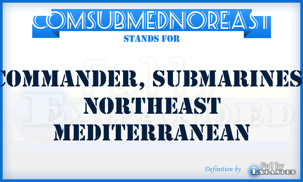 COMSUBMEDNOREAST - Commander, Submarines, Northeast Mediterranean