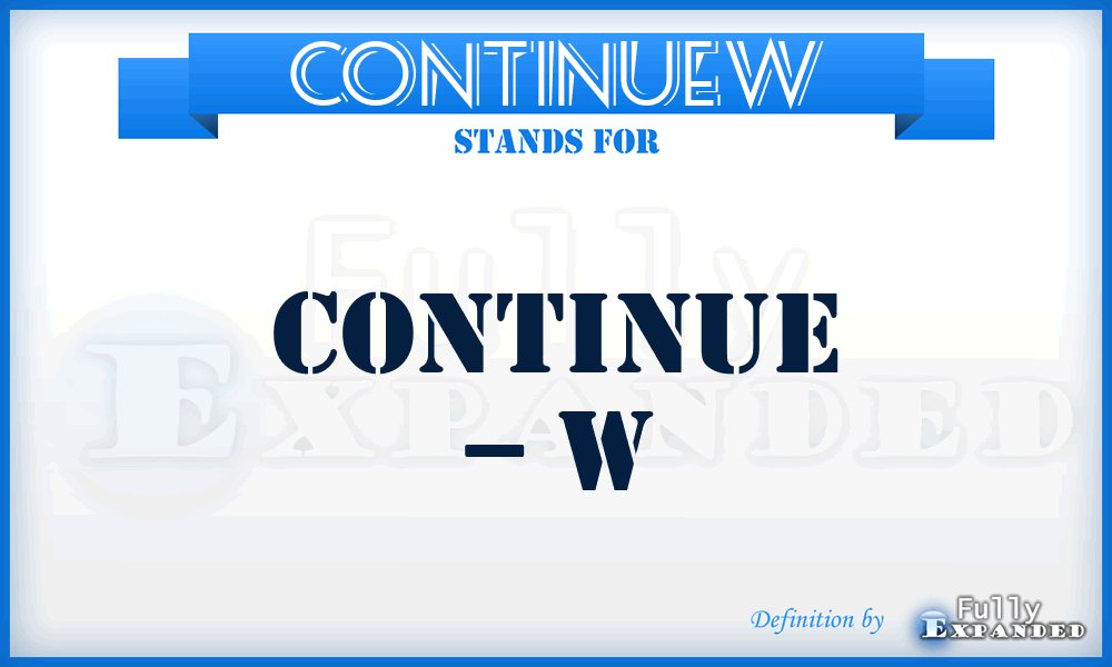 CONTINUEW - continue – W