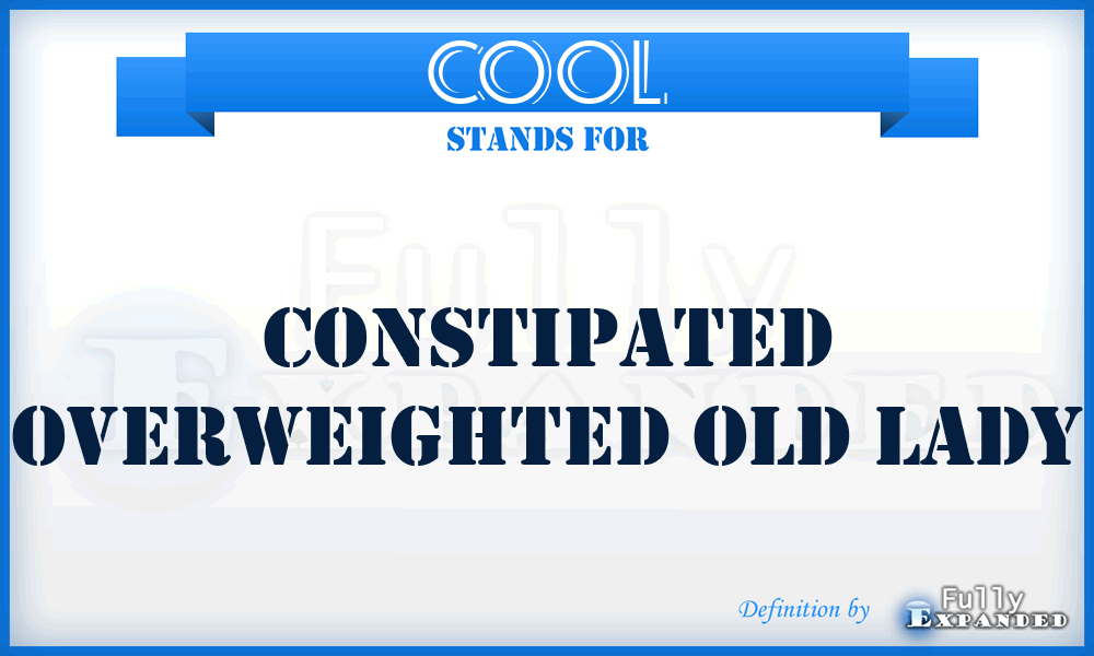 COOL - Constipated Overweighted Old Lady