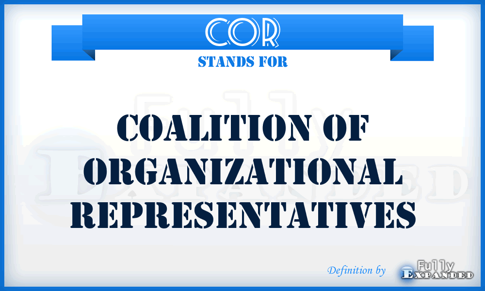 COR - Coalition Of Organizational Representatives