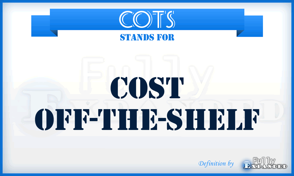 COTS - Cost Off-The-Shelf