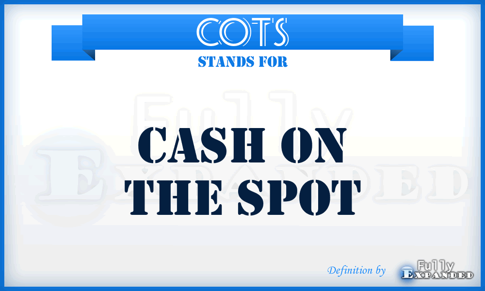 COTS - Cash On The Spot