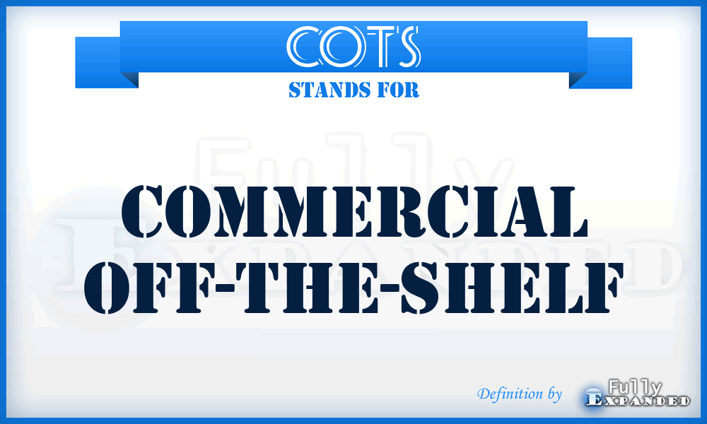 COTS - commercial off-the-shelf