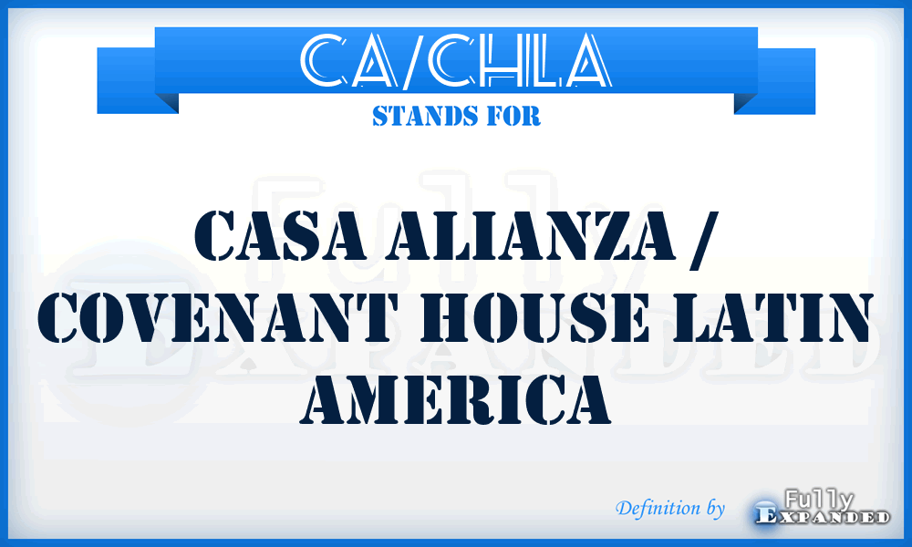 CA/CHLA - Casa Alianza / Covenant House Latin America