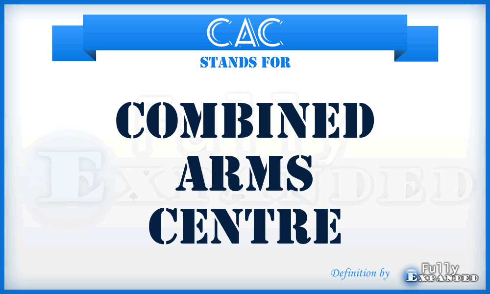 CAC - Combined Arms Centre