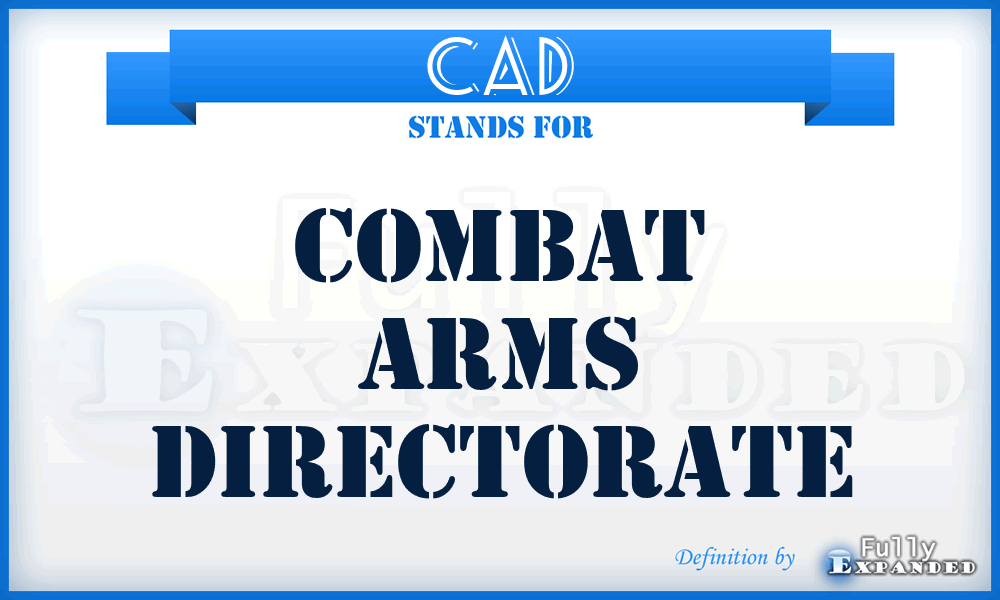 CAD - combat arms directorate