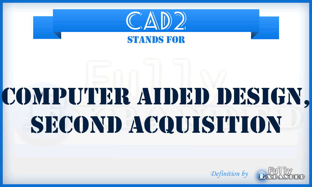 CAD2 - computer aided design, second acquisition