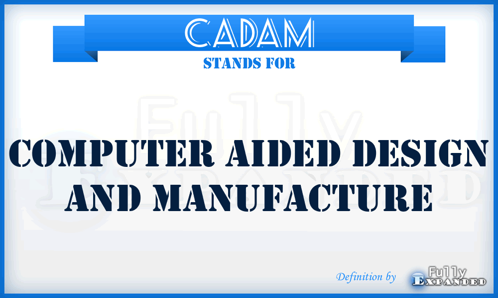 CADAM - Computer Aided Design And Manufacture