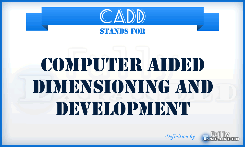 CADD - Computer Aided Dimensioning And Development