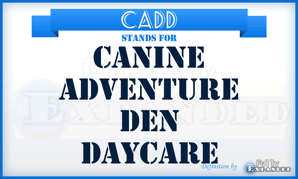 CADD - Canine Adventure Den Daycare