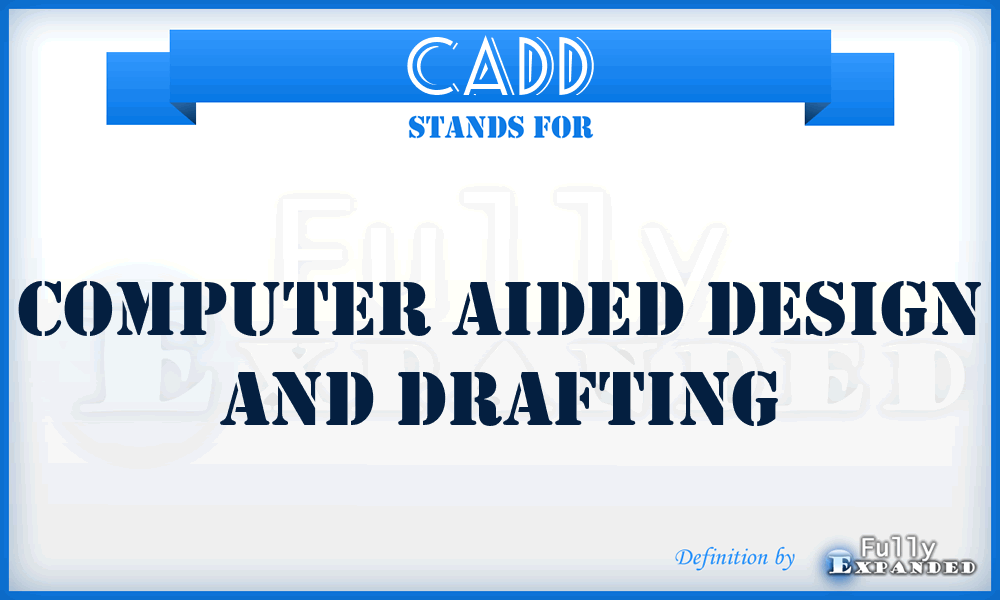 CADD - computer aided design and drafting