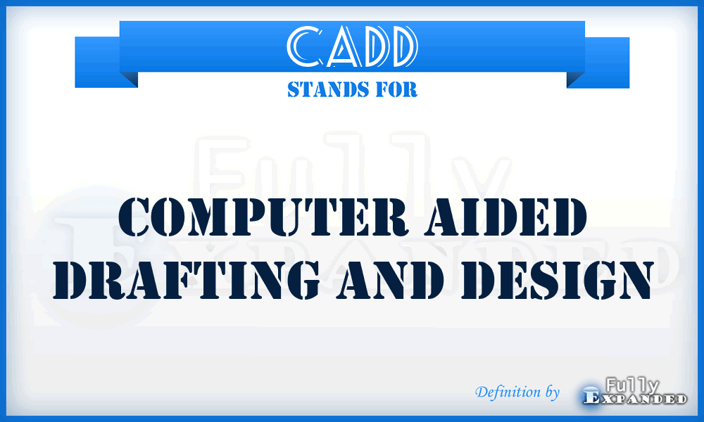 CADD - computer aided drafting and design