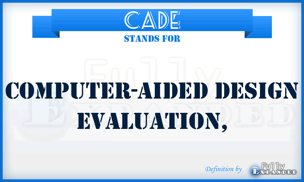 CADE - computer-aided design evaluation,