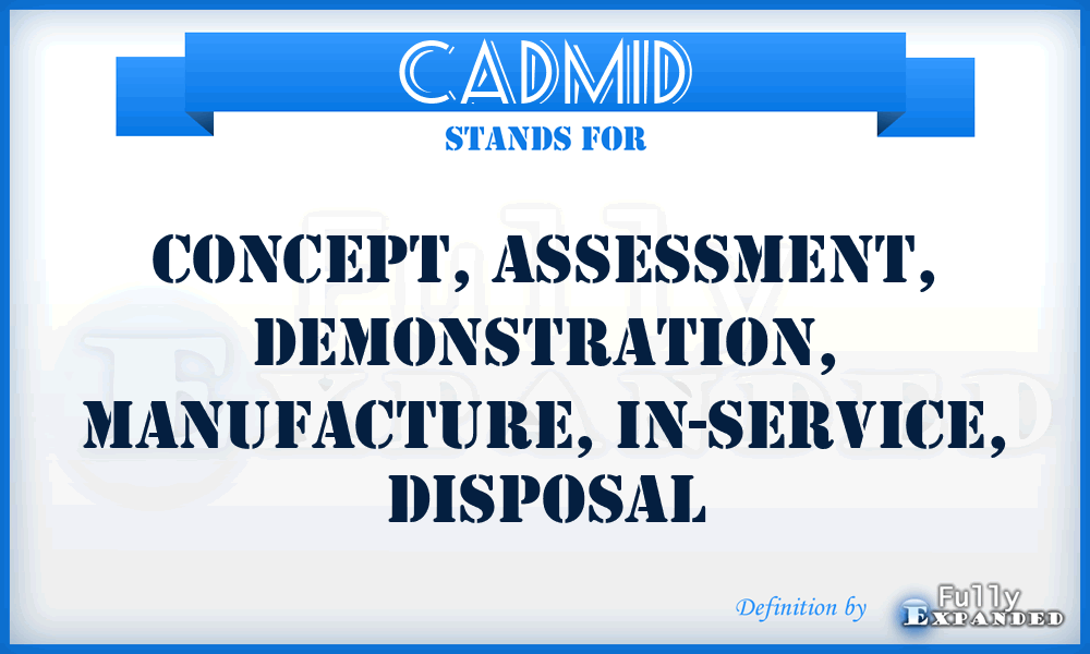 CADMID - Concept, Assessment, Demonstration, Manufacture, In-Service, Disposal