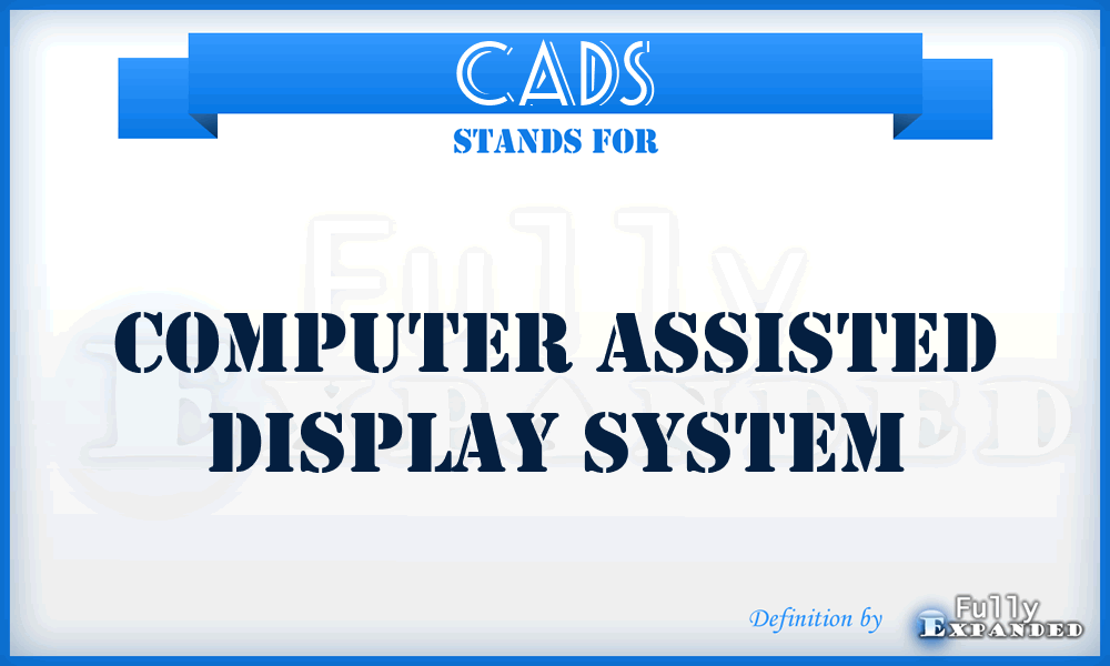 CADS - computer assisted display system