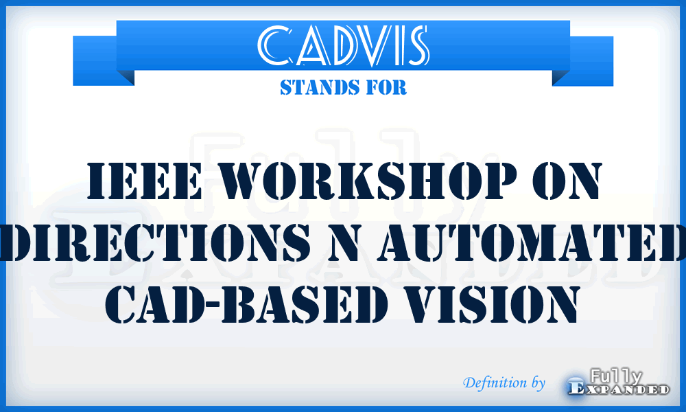 CADVIS - IEEE Workshop on Directions n Automated CAD-Based Vision