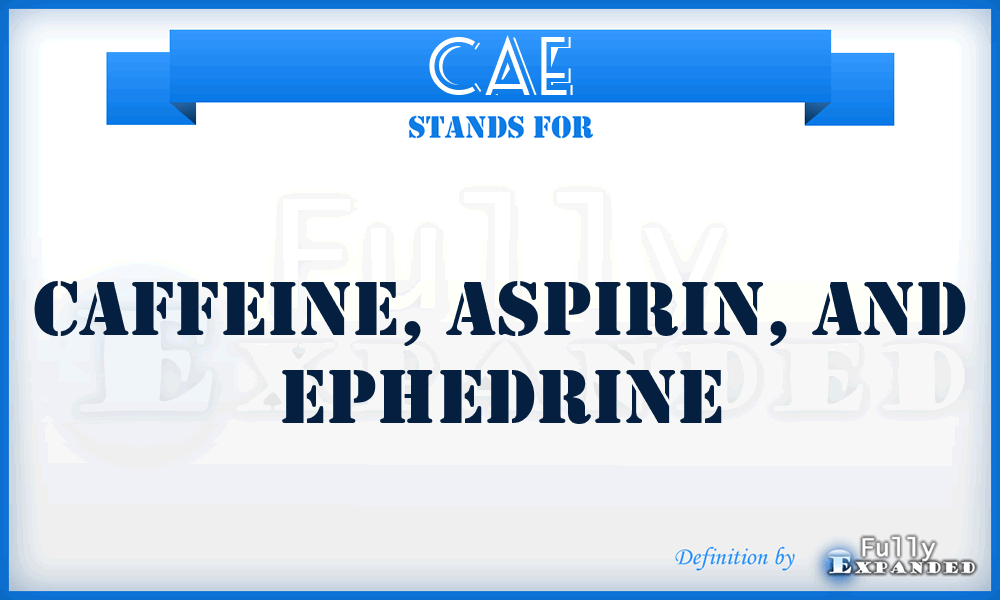 CAE - Caffeine, Aspirin, and Ephedrine