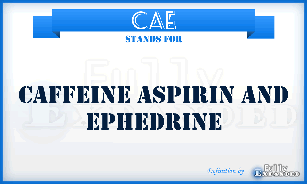 CAE - Caffeine Aspirin And Ephedrine