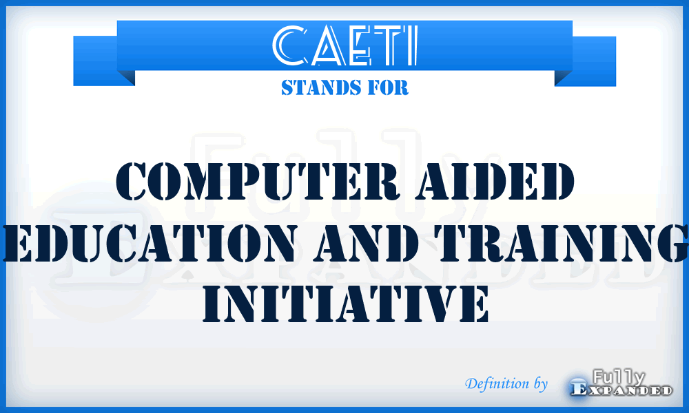 CAETI - Computer Aided Education and Training Initiative