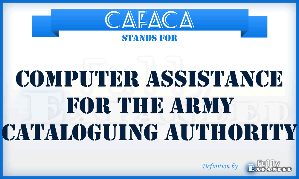 CAFACA - Computer Assistance For the Army Cataloguing Authority