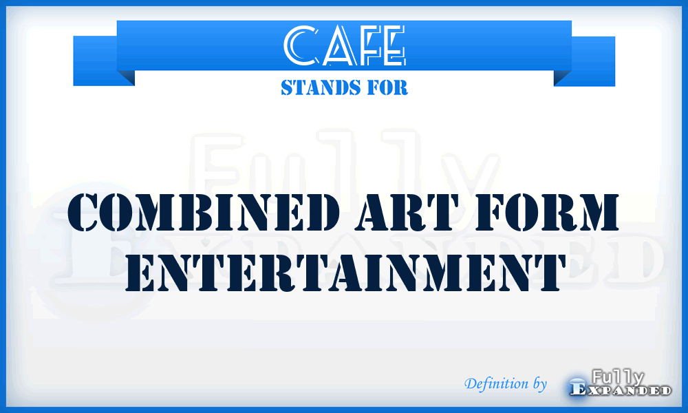 CAFE - Combined Art Form Entertainment