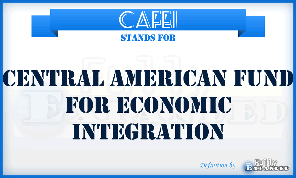 CAFEI - Central American Fund for Economic Integration