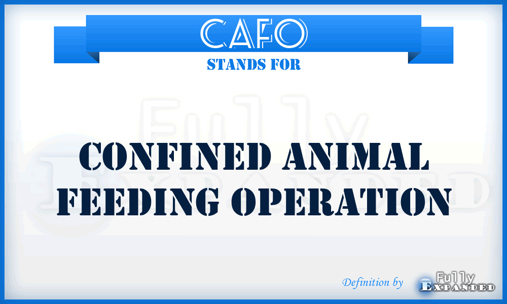 CAFO - Confined Animal Feeding Operation