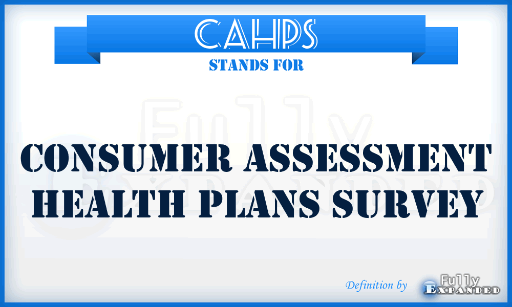 CAHPS - Consumer Assessment Health Plans Survey