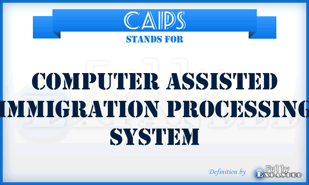 CAIPS - Computer Assisted Immigration Processing System