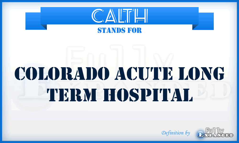 CALTH - Colorado Acute Long Term Hospital