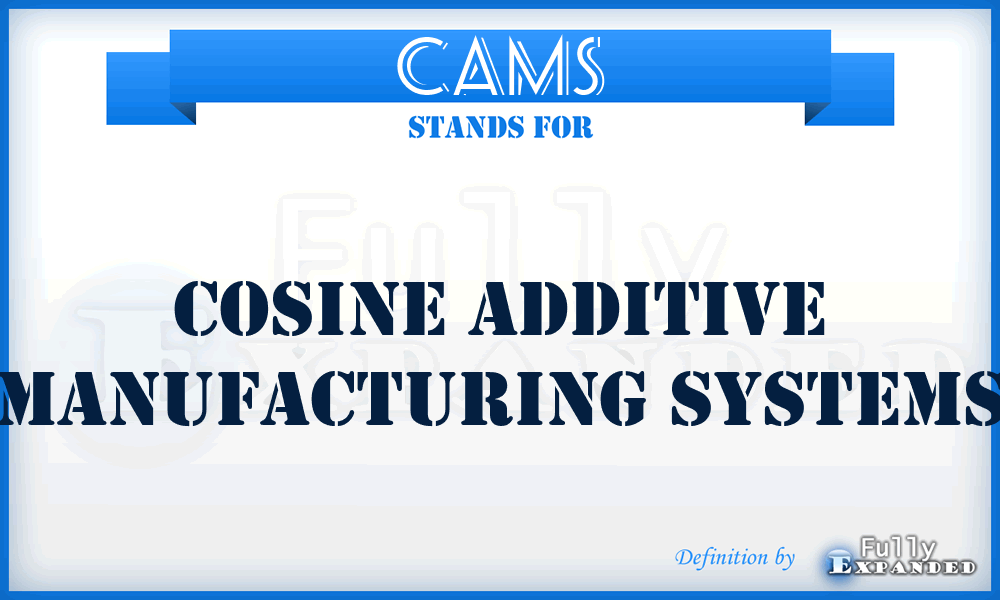 CAMS - Cosine Additive Manufacturing Systems