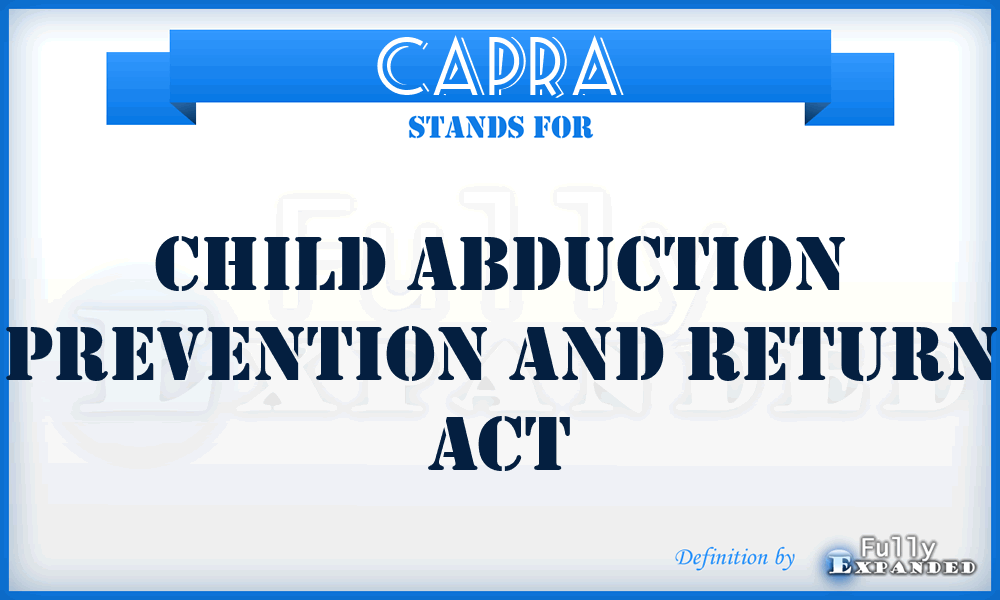 CAPRA - Child Abduction Prevention and Return Act
