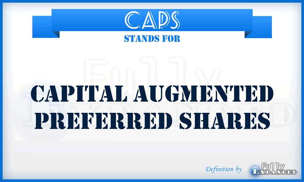 CAPS - Capital Augmented Preferred Shares