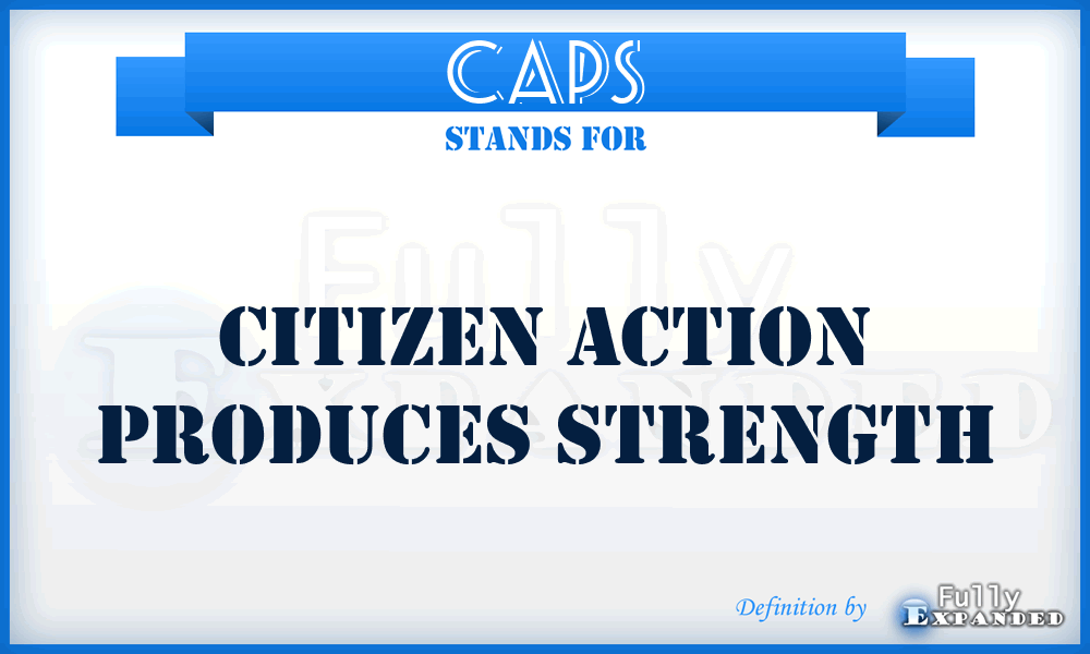 CAPS - Citizen Action Produces Strength