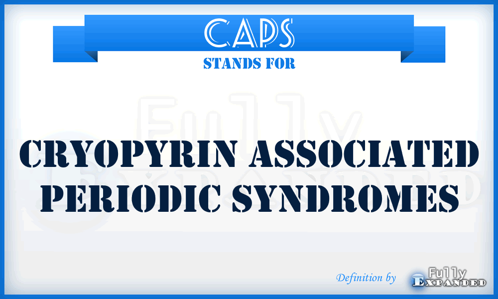 CAPS - Cryopyrin Associated Periodic Syndromes