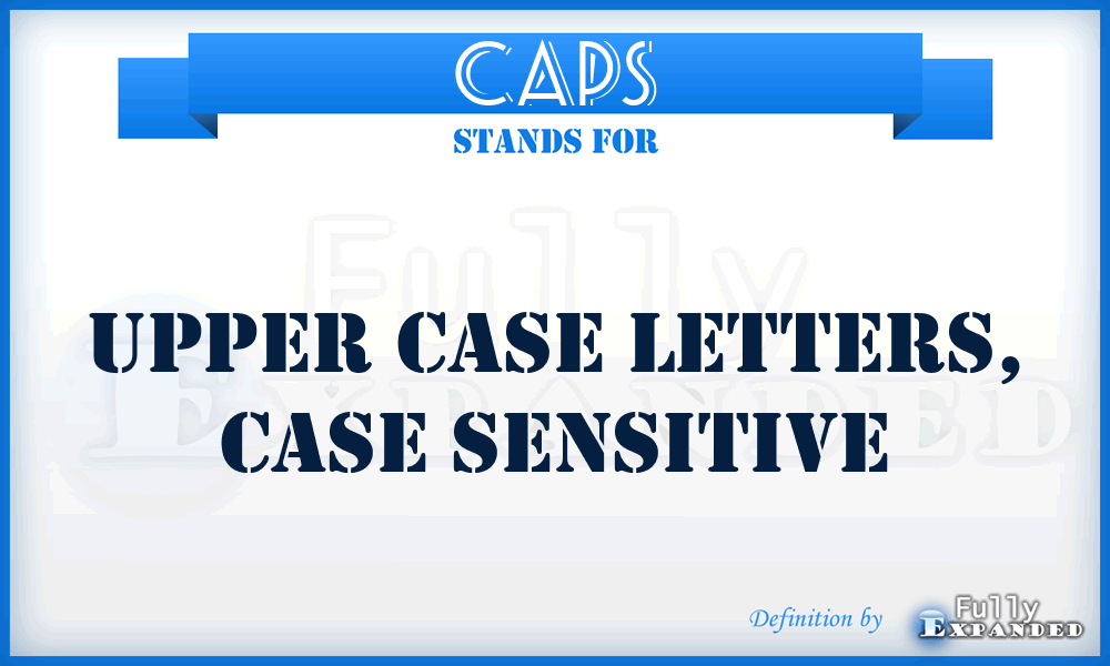 CAPS - Upper case letters, case sensitive