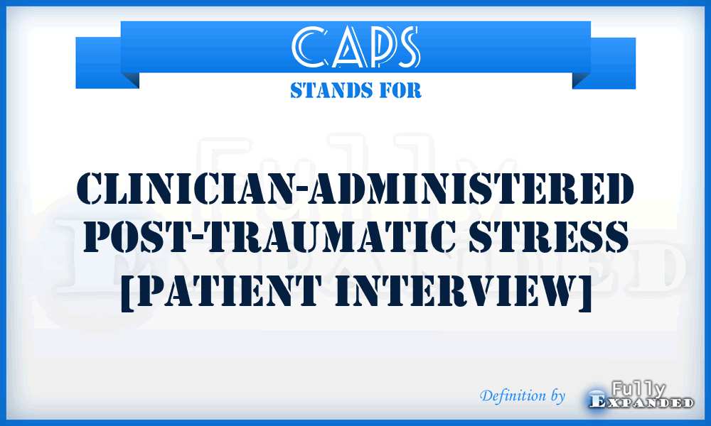 CAPS - clinician-administered post-traumatic stress [patient interview]