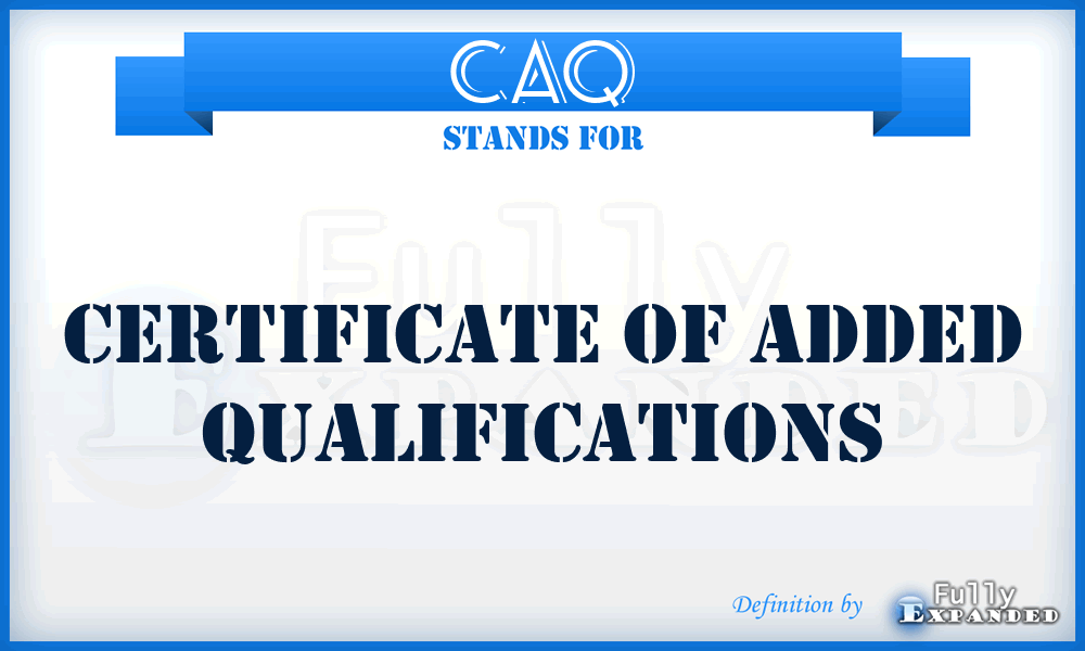 CAQ - certificate of added qualifications