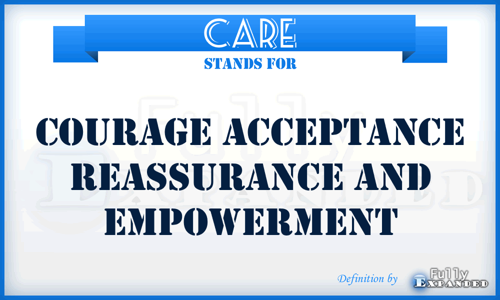 CARE - Courage Acceptance Reassurance And Empowerment