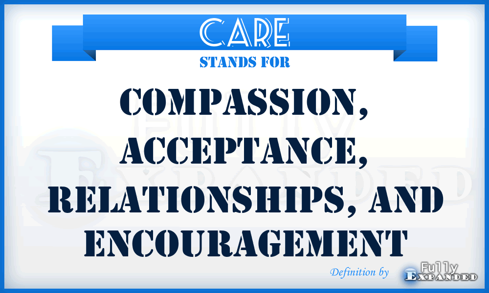 CARE - Compassion, Acceptance, Relationships, and Encouragement