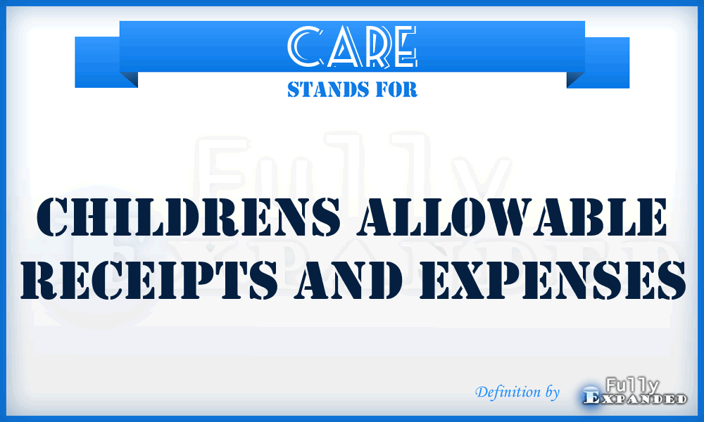 CARE - Childrens Allowable Receipts And Expenses
