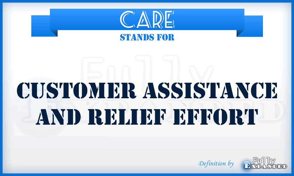 CARE - Customer Assistance and Relief Effort