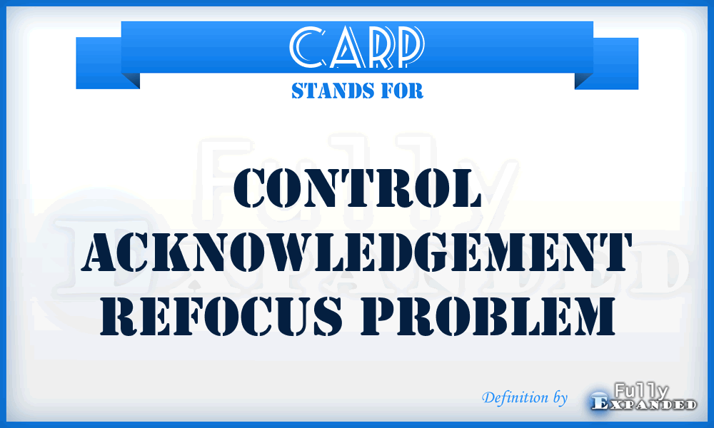 CARP - Control Acknowledgement Refocus Problem