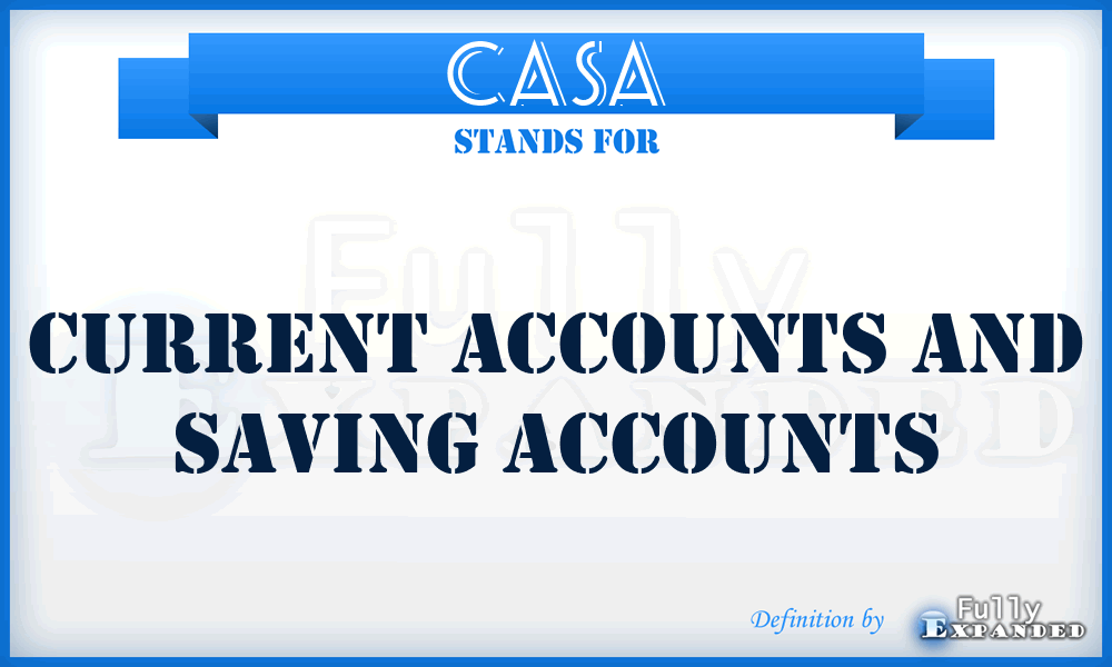 CASA - Current Accounts and Saving Accounts