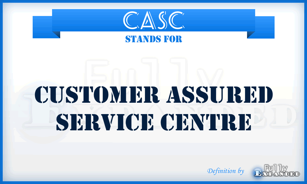 CASC - Customer Assured Service Centre