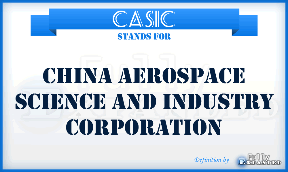 CASIC - China Aerospace Science and Industry Corporation