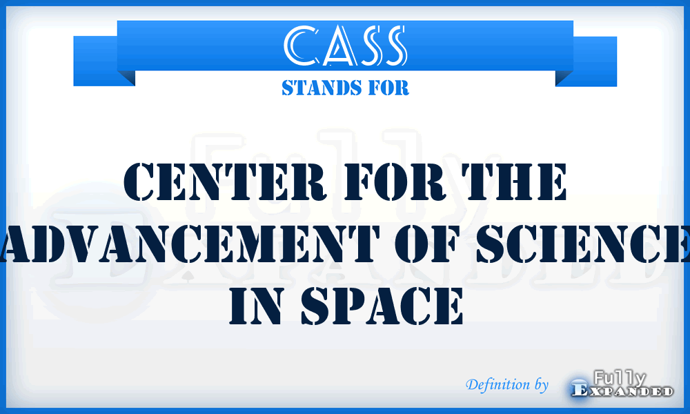 CASS - Center for the Advancement of Science in Space