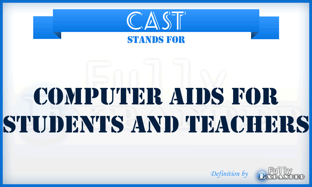 CAST - Computer Aids For Students And Teachers