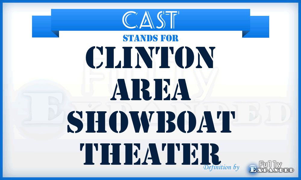 CAST - Clinton Area Showboat Theater